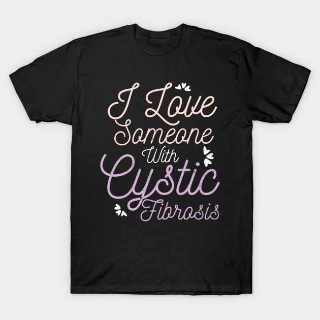 Cystic Fibrosis Shirt | I Love Someone With Gift T-Shirt by Gawkclothing